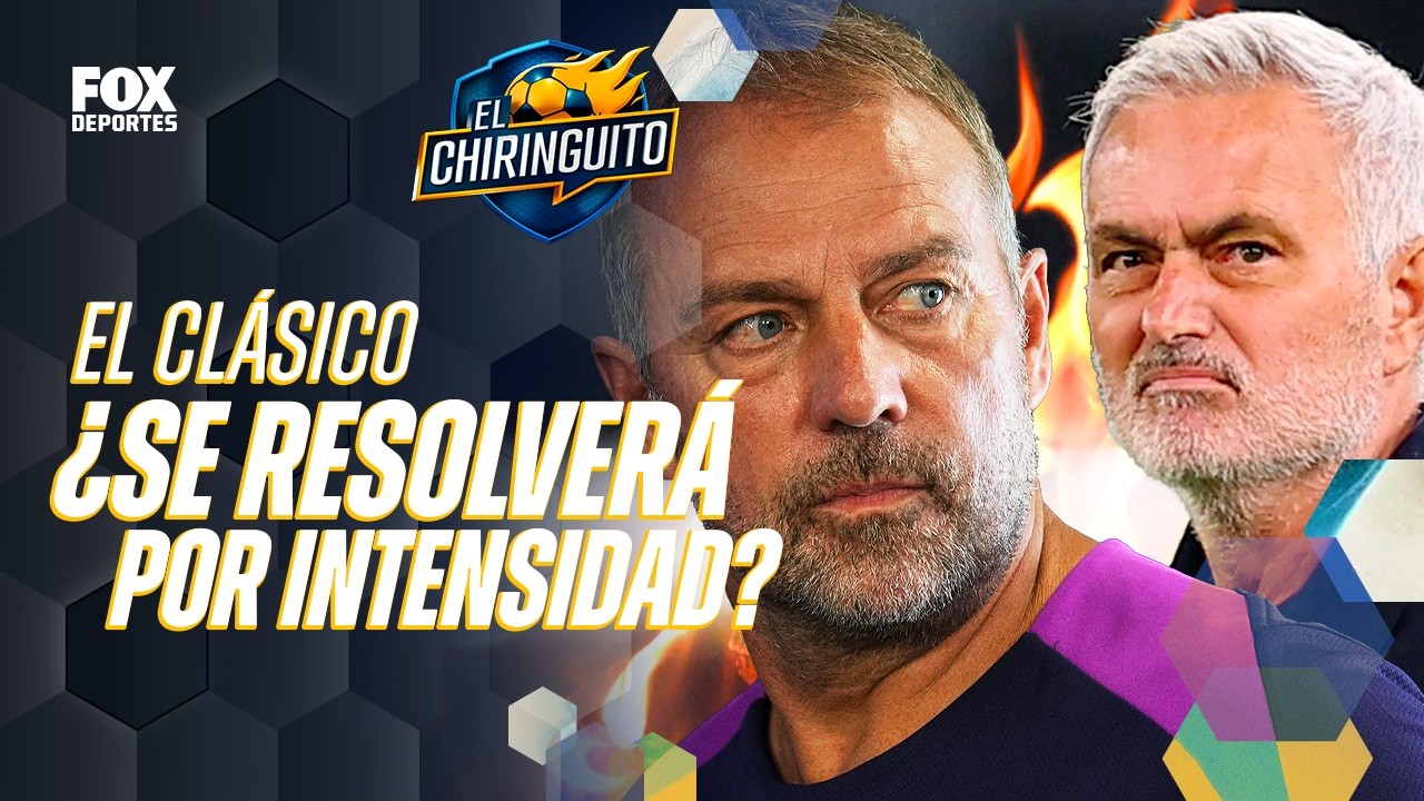 BARCELONA vs REAL MADRID, ¿el CLÁSICO se resolverá por la INTENSIDAD? | El Chiringuito