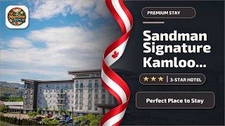 Sandman Signature Kamloops Hotel - Perfect Place to Stay | Kamloops (BC), Canada