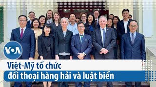 Việt-Mỹ tổ chức đối thoại hàng hải và luật biển | VOA Tiếng Việt