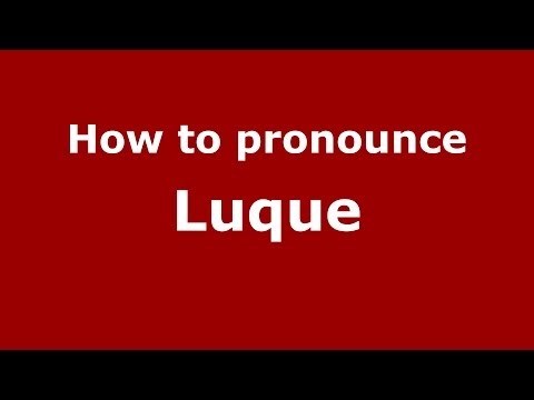 How to pronounce Luque