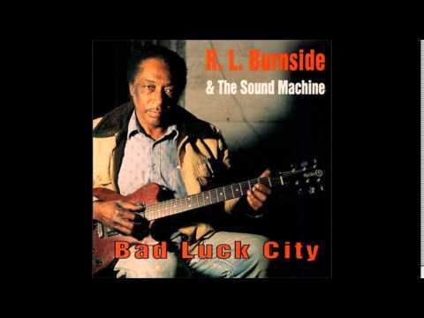 R. L.  Burnside & The Sound Machine - Bad Luck City