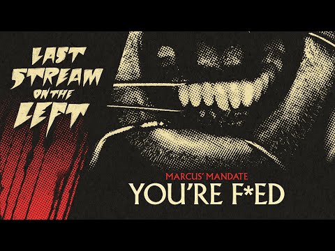 Last Stream on The Left /// March 12th, 2024 - You're F*ed