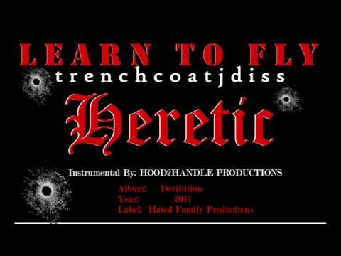 Learn To Fly (trenchcoatjDISS) - Heretic (Hood2HANDLE)