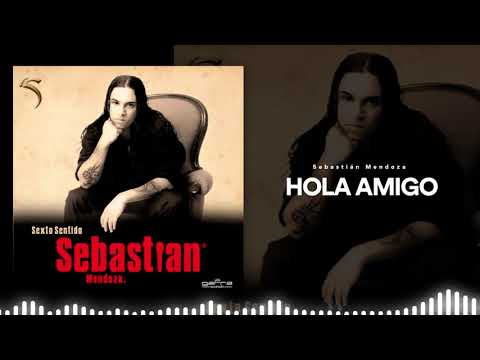 Sebastián Mendoza - Hola Amigo