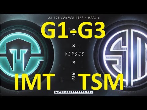 IMT vs TSM Game 1-3 Highlights 2017 NALCS SUMMER SPLIT WEEK 1 DAY 3 FULL HIGHLIGHTS