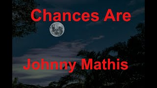 Chances Are  - Johnny Mathis - with lyrics