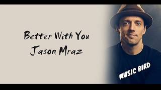 Jason Mraz   Better With You   Lyrics Songs