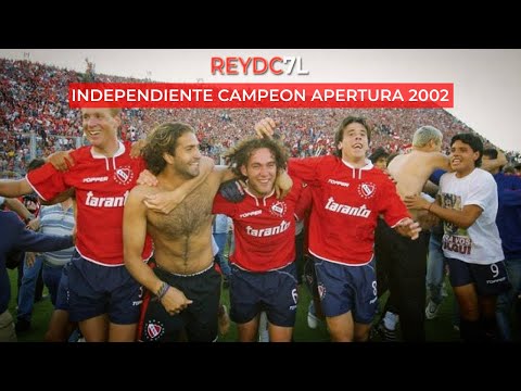 A 18 años - INDEPENDIENTE CAMPEÓN APERTURA 2002