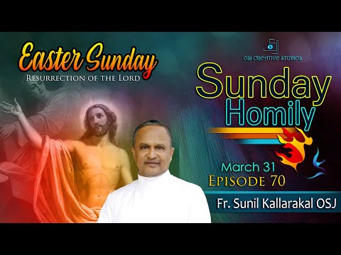 EASTER SUNDAY 2024 - FR. SUNIL KALLARAKAL OSJ - SUNDAY HOMILY - EPISODE 70 #easter  #sundayhomilies