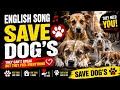 SAVE DOGS SAVE LIVES ️ English Heart Touching Emotional Song Street Dogs Feel Pain Too