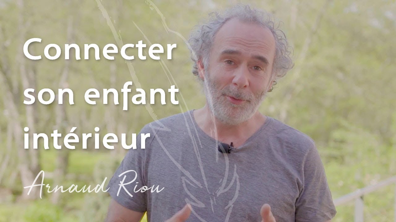 Connecter son enfant intérieur - Arnaud Riou