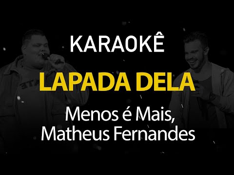 Lapada Dela - Menos é Mais, Matheus Fernandes (Karaokê Version)