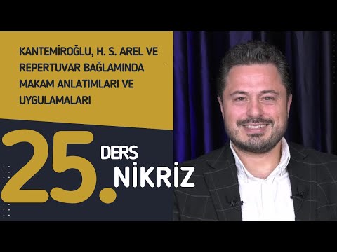 25. Ders: Nikriz - Doç. Dr. Sami Dural - Kantemiroğlu, H. S. Arel ve Repertuvar Bağlamında Makamlar