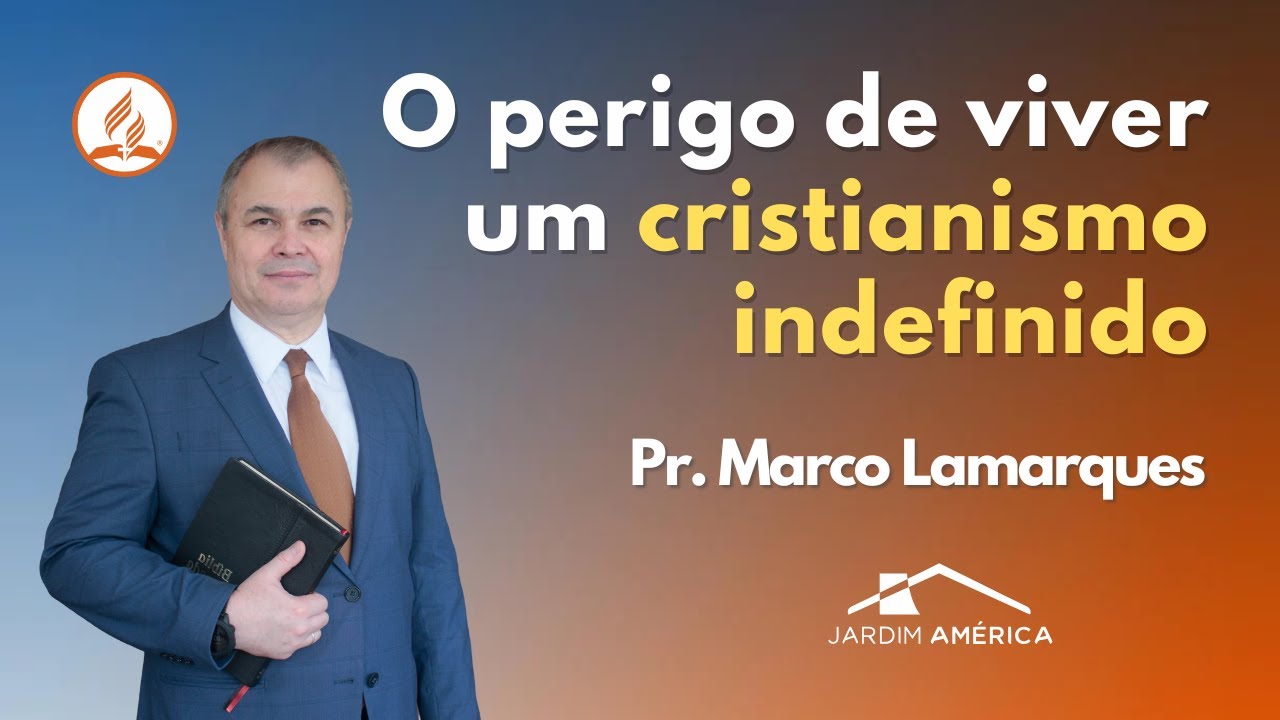 O perigo de viver um cristianismo indefinido - Pr. Marco Lamarques