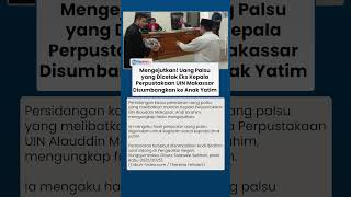 Mengejutkan! Uang Palsu yang Dicetak Eks Kepala Perpustakaan UIN Makassar Disumbangkan ke Anak Yatim