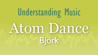Björk - Atom Dance (Understanding Music) Audio in description