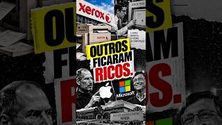 XEROX INVENTOU O FUTURO… E OUTROS FICARAM RICOS
