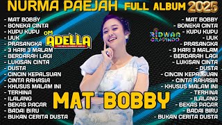 Download lagu MAT BOBBY - NURMA PAEJAH FULL ALBUM TERBARU 2025 - ONEKA CINTA - OM ADELLA - DANGDUT KOPLO mp3