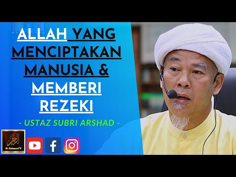 Ustaz Subri Arshad - ALLAH YANG MENCIPTAKAN MANUSIA & MEMBERI REZEKI