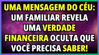 💬 UMA MENSAGEM DO CÉU: UM FAMILIAR REVELA UMA VERDADE FINANCEIRA OCULTA QUE VOCÊ PRECISA SABER!