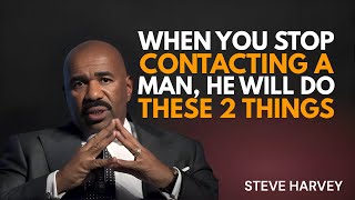 “When You Stop Contacting a Man, He Does THESE 2 Things | Steve Harvey”