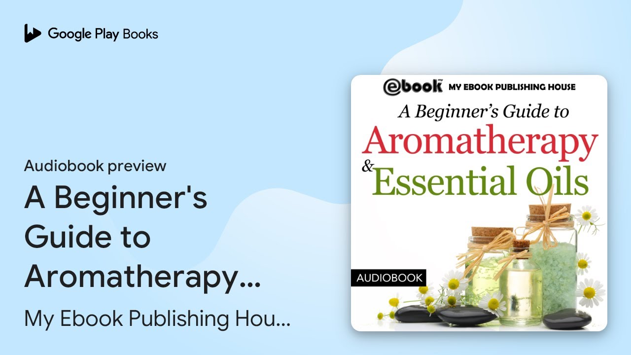 A Beginner's Guide to Aromatherapy & Essential… by My Ebook Publishing House · Audiobook preview