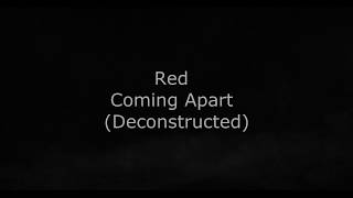 Red - Coming Apart (Deconstructed) Lyrics