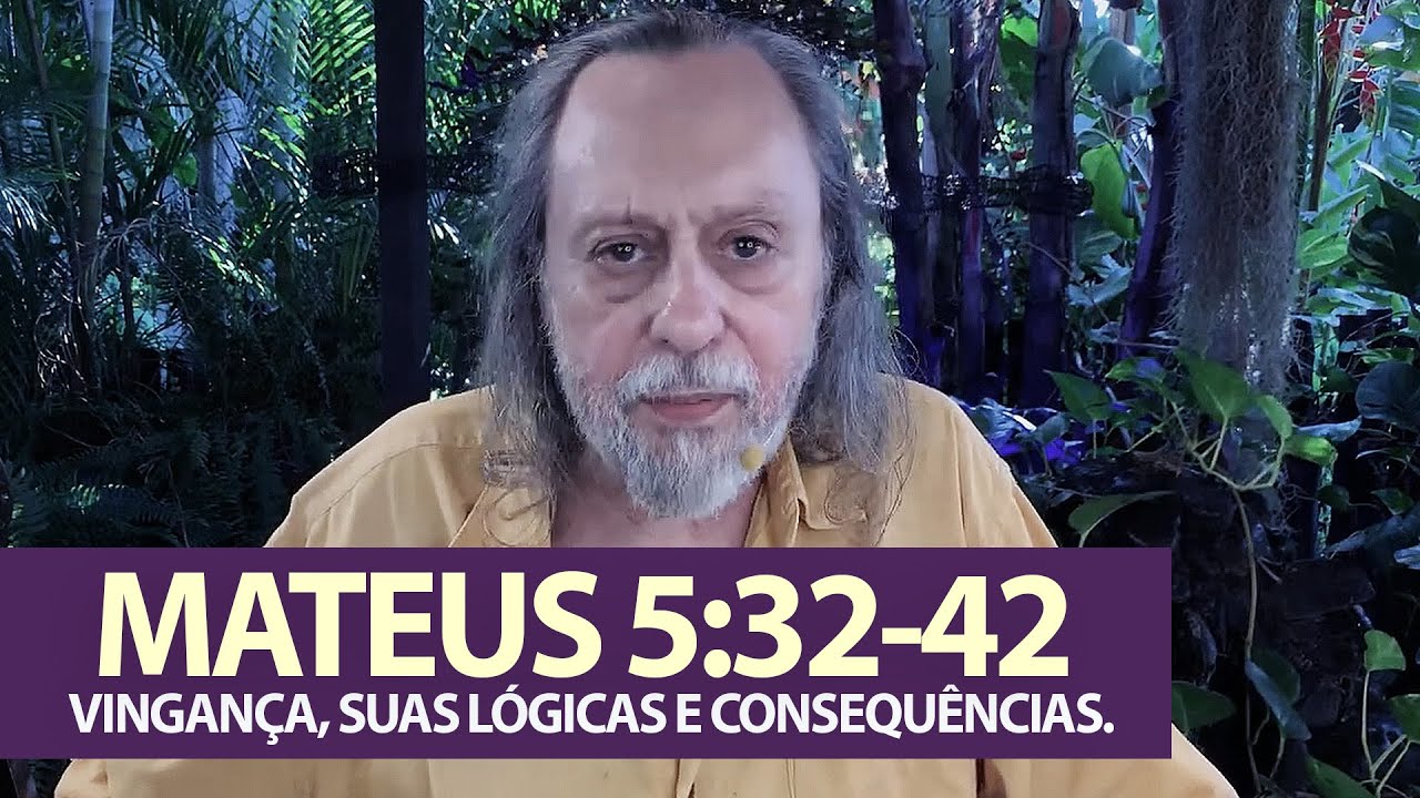 Mateus 5:32-42 - Vingança, suas Lógicas e Consequências.