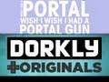Dorkly Bits - Wish I Had a Portal Gun (Aperture ...