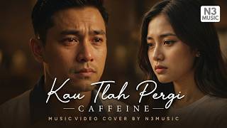 Download lagu KAU TLAH PERGI - CAFFEINE | COVER BY N3MUZIC mp3