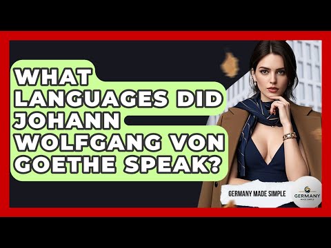 What Languages Did Johann Wolfgang Von Goethe Speak? - Germany Made Simple