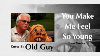 You Make Me Feel So Young (Frank Sinatra) - Cover by Old Guy