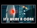 [  ] Portal - If I Were A Core 