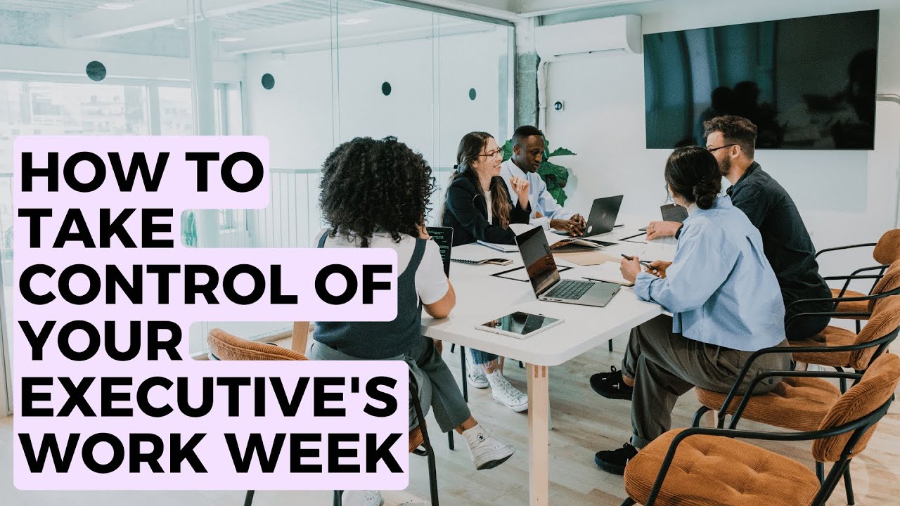 How to take control of your Executive's work week