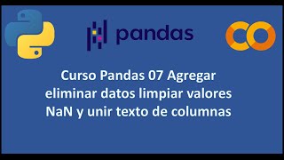 Curso Pandas 07 Agregar eliminar datos limpiar valores nan y unir texto de columnas