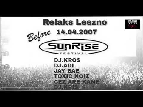 RELAKS LESZNO - BEFORE SUNRISE FESTIVAL 2007 - KROS & ADI & JAY BAE & TOXIC NOIZ & CEŹ & DJ.KRIS