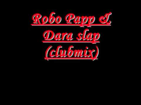 Robo Papp & Dara-slap(clubmix)