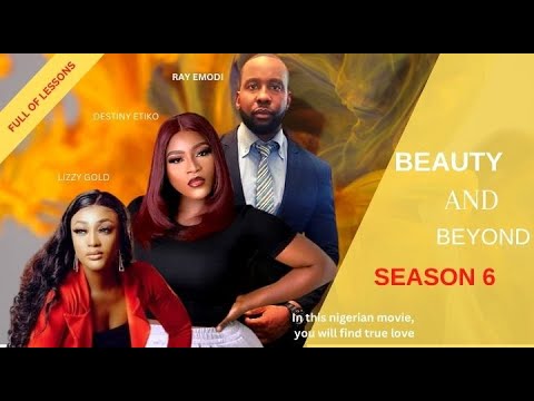 BEAUTY AND BEYOND SEASON 5 - RAY EMODI, DESTINY ETIKO 2023 LATEST NOLLYWOOD MOVIE