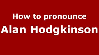 How to pronounce Alan Hodgkinson