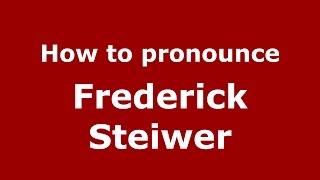How to pronounce Frederick Steiwer