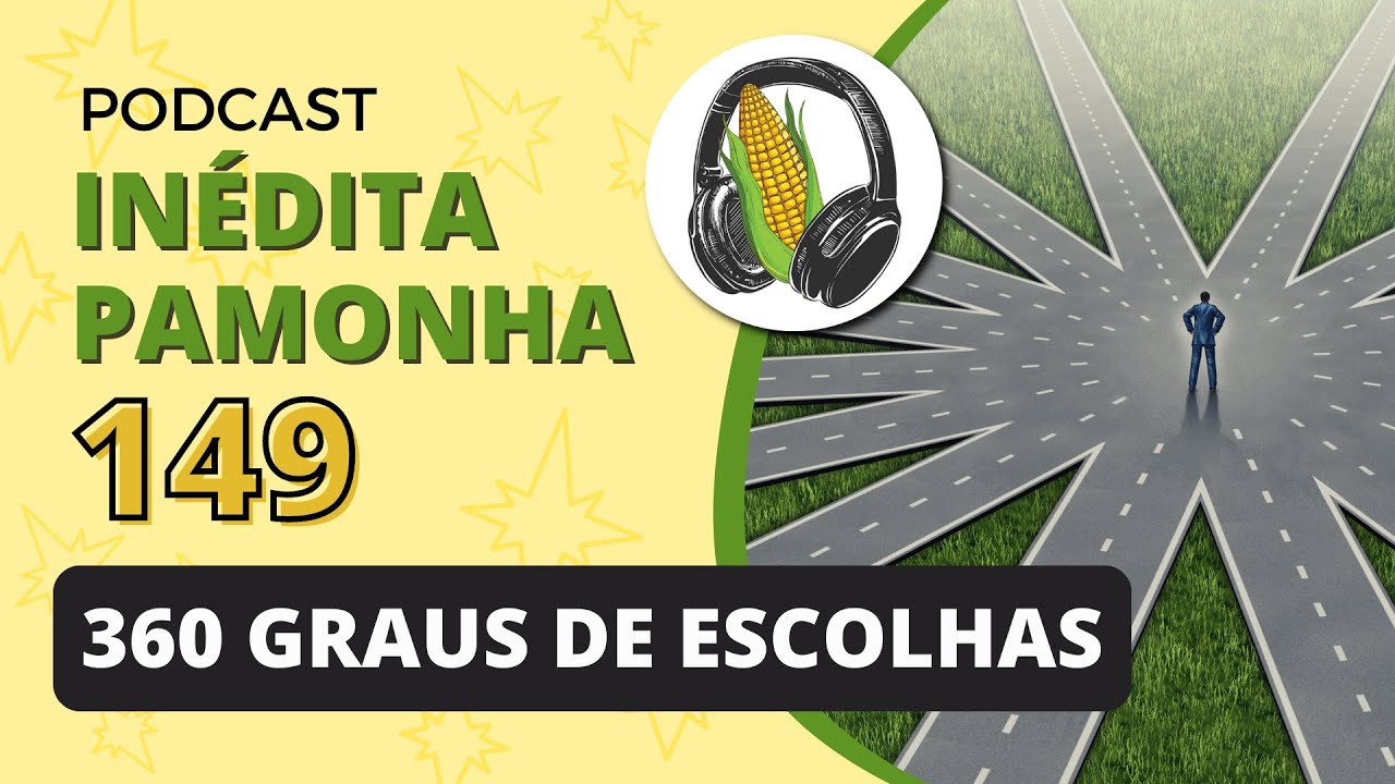 360 graus de escolhas - INÉDITA PAMONHA 149