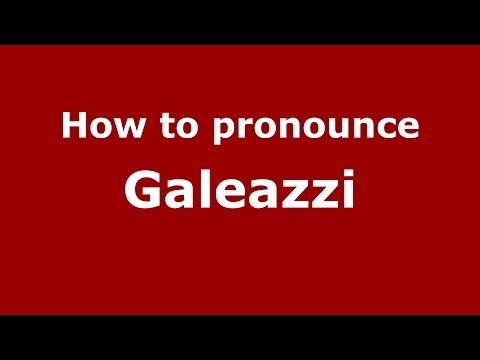 How to pronounce Galeazzi (Italian/Italy) - PronounceNames.com