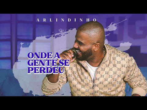 Arlindinho - Onde A Gente Se Perdeu