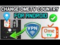 How To Change Ometv Country In Android How To Use VPN In Ometv For ANDROID Ome TV VPN