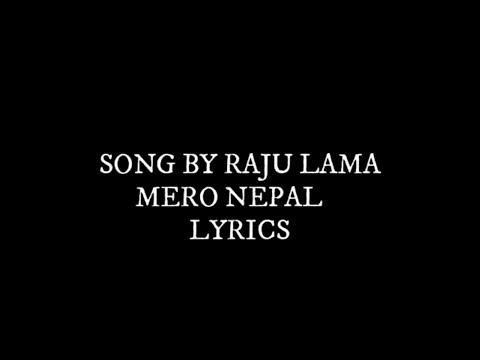 MERO NEPAL LYRICS | RAJU LAMA