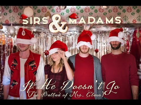 If He Doesn't Go (The Ballad of Mrs. Claus) by Sirs&Madams *LIVE*