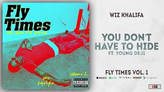 Wiz Khalifa - You Don&#39;t Have To Hide Ft. Deji (Fly Times Vol. 1)