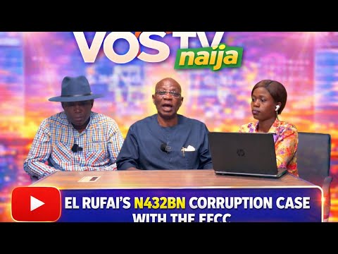 DAWN ON VOS TV: El-Rufia's N432bn Corruption Case with the EFCC