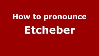 How to pronounce Etcheber