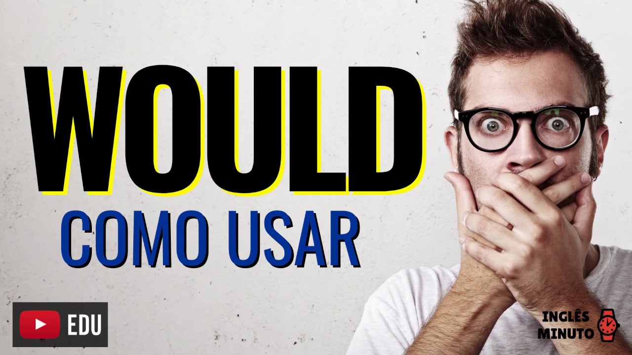 WOULD: como usar - Inglês Minuto - WOULD verbo modal